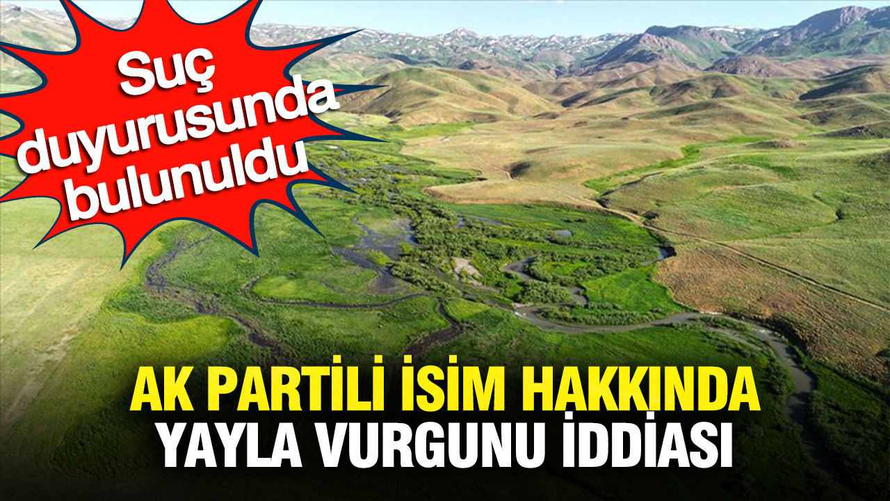 AK Partili Üye Hakkında “Yayla Dolandırıcılığı” İddiasıyla Suç Duyurusu
