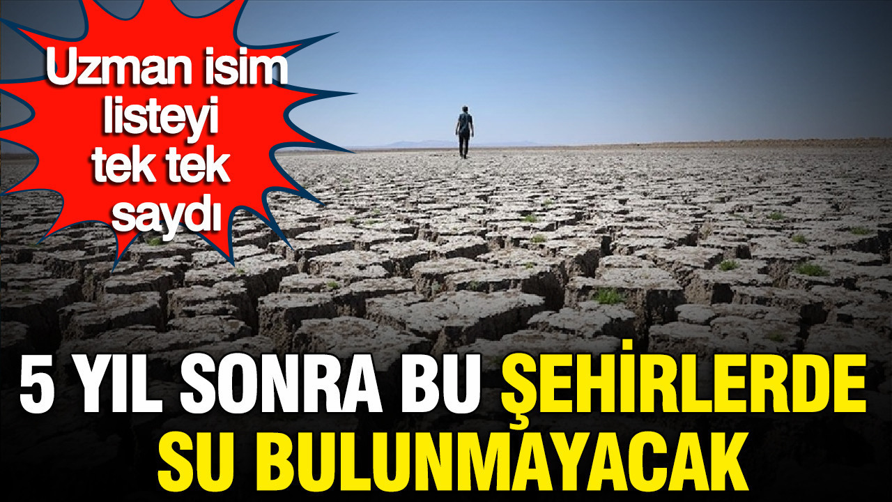 5-yil-sonra-bu-sehirlerde-su-bulunmayacak-uzman-isim-listeyi-tek-tek-saydi-DMeJntJO